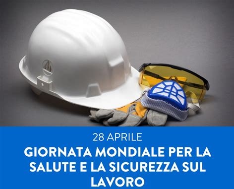   L'IMPORTANZA DELLA GIORNATA MONDIALE PER LA SALUTE E LA SICUREZZA SUL LAVORO